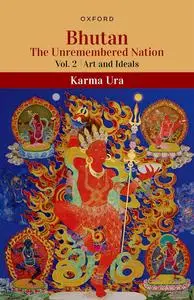 Bhutan: The Unremembered Nation, Volume 2: Art and Ideals