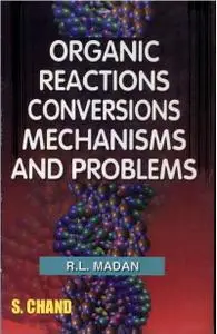 Organic Reactions, Conversions, Mechanisms and Problems