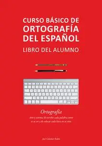 «Curso básico de ortografía del español» by José Colomar Rubio