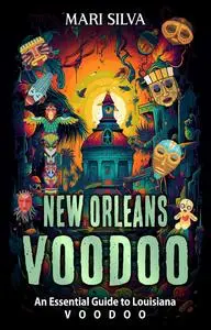 New Orleans Voodoo: An Essential Guide to Louisiana Voodoo