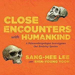 Close Encounters with Humankind: A Paleoanthropologist Investigates Our Evolving Species [Audiobook]