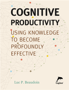 Cognitive Productivity: Using Knowledge to Become Profoundly Effective (repost)