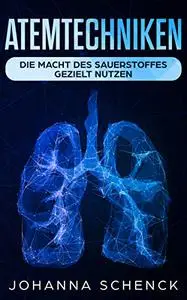 Atemtechniken: Die Macht des Sauerstoffes gezielt nutzen
