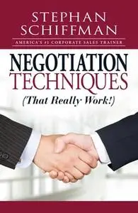 «Negotiation Techniques (That Really Work!)» by Stephan Schiffman