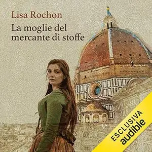 «La moglie del mercante di stoffe» by Lisa Rochon