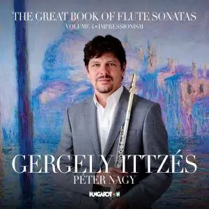 Gergely Ittzés & Peter Nagy - The Great Book of Flute Sonatas, Vol. 4: Impressionism (2017)