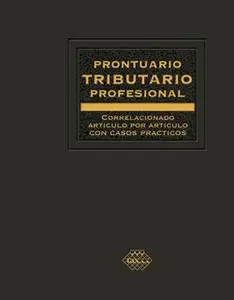 «Prontuario Tributario correlacionado artículo por artículo con casos prácticos. Profesional 2018» by José Pérez Chávez,