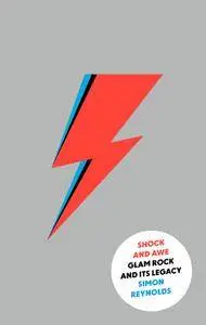 Shock and Awe: Glam Rock and Its Legacy