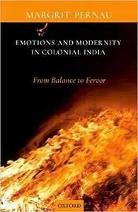 Emotions and Modernity in Colonial India: From Balance to Fervor