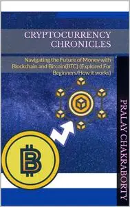 Cryptocurrency Chronicles: Navigating the Future of Money with Blockchain and Bitcoin
