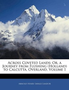 Across Coveted Lands: Or, a Journey from Flushing (Holland) to Calcutta, Overland, Volume 1
