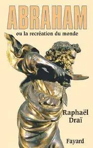 Raphaël Draï, "Abraham : ou la recréation du monde"