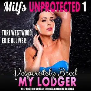 «Desperately Bred By My Lodger : Milfs Unprotected 1 (MILF Erotica Cougar Erotica Breeding Erotica)» by Tori Westwood