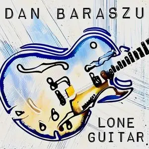 Dan Baraszu - Lone Guitar (2024) [Official Digital Download]