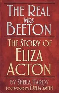 The Real Mrs Beeton: The Story of Eliza Acton