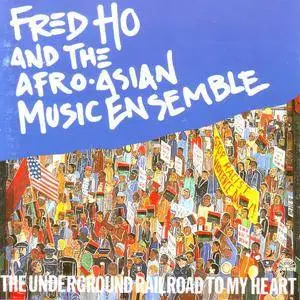 Fred Ho & The Afro-Asian Music Ensemble - The Underground Railroad To My Heart (1994) {Soul Note 121267-2}