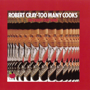 Robert Cray & The Robert Cray Band - Too Many Cooks (1989) [Originally released as Who's Been Talkin' in 1980]