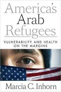 America’s Arab Refugees: Vulnerability and Health on the Margins