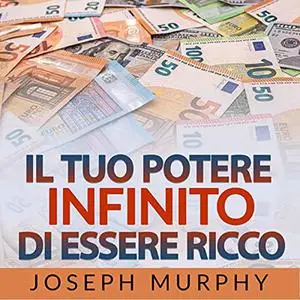 «Il tuo Potere infinito di essere Ricco» by Joseph Murphy