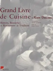 Alain Ducasse, "Le Grand Livre de Cuisine d'Alain Ducasse : Bistrots, Brasseries et Restaurants de Tradition"