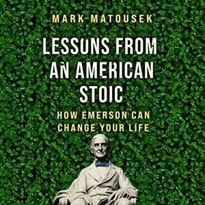 Lessons from an American Stoic: How Emerson Can Change Your Life [Audiobook]