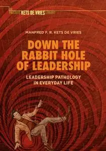 Down the Rabbit Hole of Leadership: Leadership Pathology in Everyday Life (Repost)