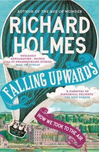 «Falling Upwards: How We Took to the Air» by Richard Holmes