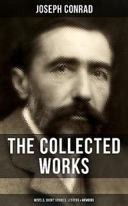 «The Collected Works of Joseph Conrad: Novels, Short Stories, Letters & Memoirs» by Joseph Conrad