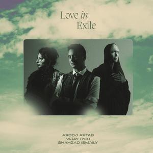 Arooj Aftab, Vijay Iyer & Shahzad Ismaily - Love In Exile (2023)