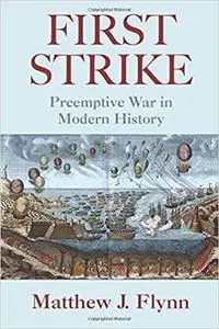 First Strike: Preemptive War in Modern History