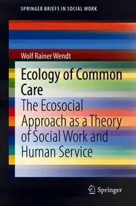 Ecology of Common Care: The Ecosocial Approach as a Theory of Social Work and Human Service