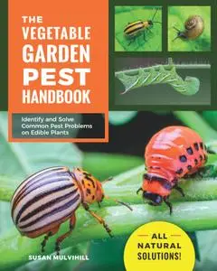 The Vegetable Garden Pest Handbook: Identify and Solve Common Pest Problems on Edible Plants: All Natural Solutions!