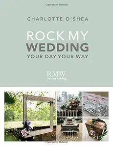 Rock My Wedding: Your Day Your Way
