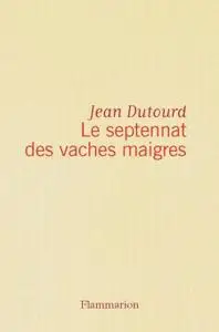 Jean Dutourd, "Le septennat des vaches maigres"