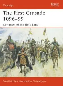 The First Crusade 1096-1099: Conquest of the Holy Land (Osprey Campaign 132) (repost)