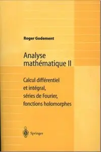 Analyse mathématique II : Calcul différentiel et intégral, séries de Fourier, fonctions holomorphes