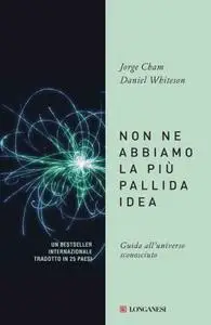 Jorge Cham, Daniel Whiteson - Non ne abbiamo la più pallida idea