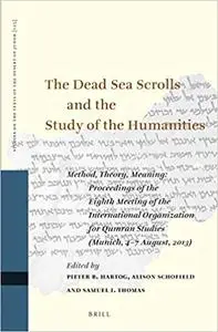 The Dead Sea Scrolls and the Study of the Humanities: Method, Theory, Meaning