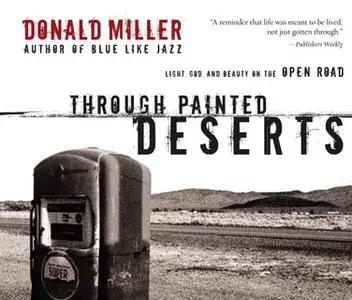 «Through Painted Deserts: Light, God, and Beauty on the Open Road» by Donald Miller