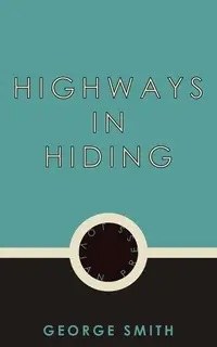 «Highways in Hiding» by George Smith
