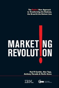Marketing Revolution: The Radical New Approach to Transforming the Business, the Brand & the Bottom Line