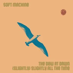 Soft Machine - The Dew at Dawn / (Slightly) Slightly All the Time (Single) (2024)