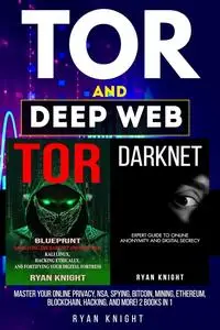 TOR and Deep Web: Master Your Online Privacy, NSA, Spying, Bitcoin, Mining, Blockchain, Hacking, and more! 2 Books in 1