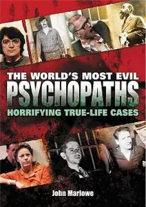 «The World's Most Evil Psychopaths» by John Marlowe