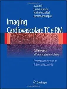 Imaging cardiovascolare TC e RM. Dalla tecnica all'interpretazione clinica