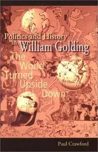 Politics and History in William Golding: The World Turned Upside Down (Repost)