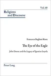 The Eye of the Eagle: John Donne and the Legacy of Ignatius Loyola