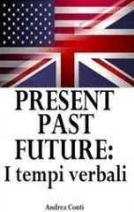 Andrea Conti - Present Past Future: I tempi verbali 