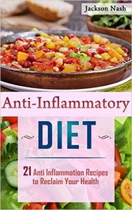 Anti Inflammatory Diet: 21 Anti Inflammation Recipes To Reclaim Your Health
