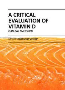 "A Critical Evaluation of Vitamin D: Clinical Overview" ed. by Sivakumar Gowder